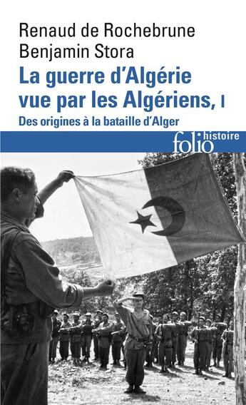 Couverture du livre « La guerre d'Algérie vue par les Algériens Tome 1 ; des origines à la bataille d'Alger » de Benjamin Stora et Renaud De Rochebrune aux éditions Folio