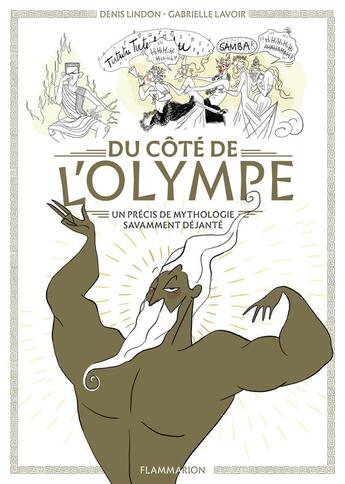 Couverture du livre « Du côté de l'Olympe ; un précis de mythologie savamment déjantée » de Denis Lindon et Gabrielle Lavoir aux éditions Flammarion Jeunesse