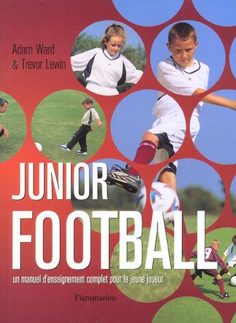 Couverture du livre « Junior Football ; Un Manuel D''Enseignment Complet Pour Le Jeune Joueur » de Adam Ward et Trevor Lewin aux éditions Flammarion