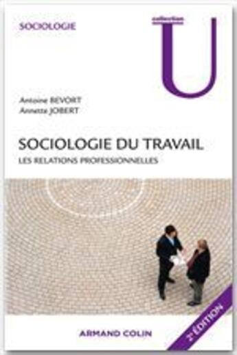 Couverture du livre « Sociologie du travail : les relations professionnelles (2e édition) » de Antoine Bevort et Annette Jobert aux éditions Armand Colin