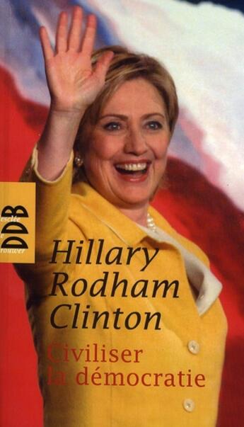 Couverture du livre « Civiliser la démocratie » de Rodham Clinton aux éditions Desclee De Brouwer