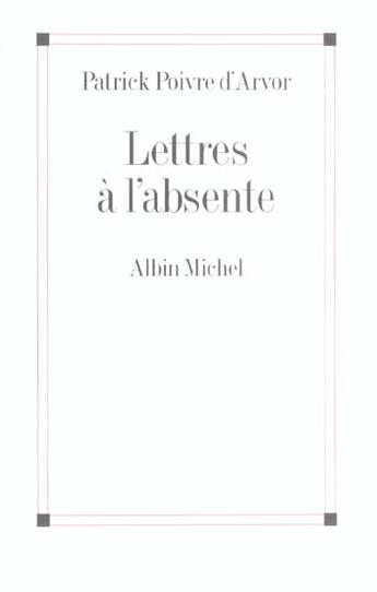 Couverture du livre « Lettres à l'absente » de Patrick Poivre D'Arvor aux éditions Albin Michel