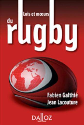 Couverture du livre « Lois et moeurs du rugby » de Galthie/Lacouture aux éditions Dalloz