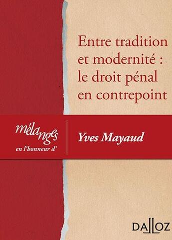 Couverture du livre « Mélanges en l'honneur d'Yves Mayaud ; entre tradition et modernité : le droit pénal en contrepoint » de  aux éditions Dalloz