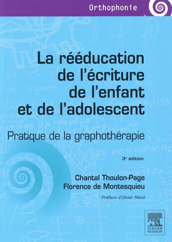 Couverture du livre « La rééducation de l'écriture de l'enfant et de l'adolescent (3e édition) » de Chantal Thoulon-Page et Florence De Montesquieu aux éditions Elsevier-masson