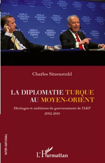 Couverture du livre « La diplomatie turque au Moyen-Orient ; héritages et ambitions du gouvernement de l'AKP 2002-2010 » de Charles Sitzenstuhl aux éditions L'harmattan