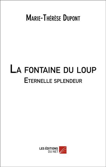 Couverture du livre « La fontaine du loup ; éternelle splendeur » de Clara Davaugourd aux éditions Editions Du Net