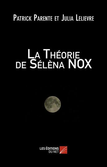 Couverture du livre « La théorie de Selena Nox » de Patrick Parente Et J aux éditions Editions Du Net