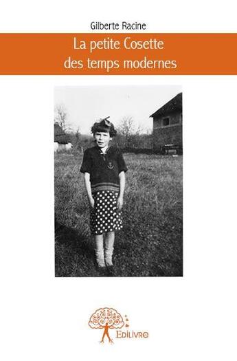 Couverture du livre « La petite cosette des temps modernes » de Racine Gilberte aux éditions Edilivre