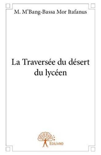 Couverture du livre « La traversée du désert du lycéen » de M. M'Bang-Bassa Mor Itafanus aux éditions Edilivre