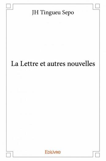 Couverture du livre « La lettre et autres nouvelles » de J. H. Tingueu Sepo aux éditions Edilivre