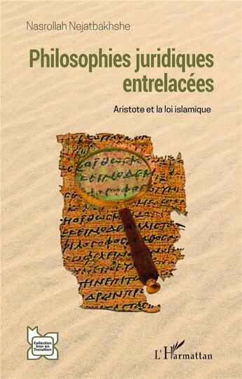 Couverture du livre « Philosophies juridiques entrelacées : Aristote et la loi islamique » de Nasrollah Nejatbakhshe aux éditions L'harmattan