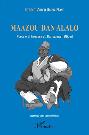 Couverture du livre « Maazou Dan Alalo ; poète oral haoussa du Damagaram (Niger) » de Ibrahim Abdou Salam Niang aux éditions L'harmattan