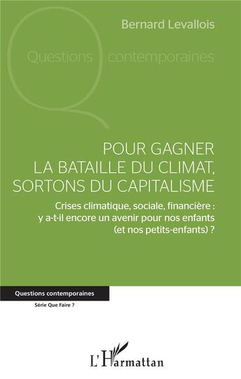 Couverture du livre « Pour gagner la bataille du climat, sortons du capitalisme ; crises climatique, sociale, financière : y a-t-il encore un avenir pour nos enfants (et nos petits-enfants) ? » de Bernard Levallois aux éditions L'harmattan