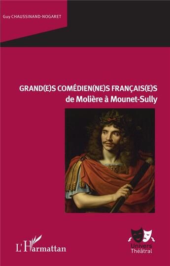 Couverture du livre « Grand(e)s comédien(ne)s français(e)s de Molière à Mounet-Sully » de Guy Chaussinand-Nogaret aux éditions L'harmattan