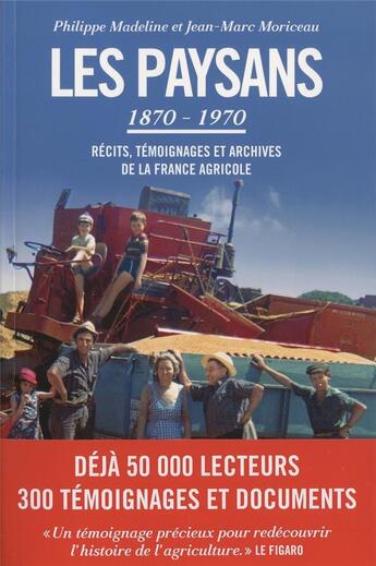 Couverture du livre « Les paysans 1870-1970 ; récits et témoignages de la France agricole » de Jean-Marc Moriceau et Philippe Madeline aux éditions Les Arenes