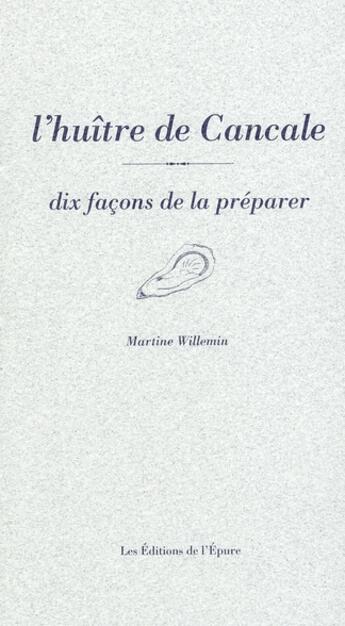 Couverture du livre « Dix façons de le préparer : l'huître de Cancale » de Martine Willemin aux éditions Les Editions De L'epure