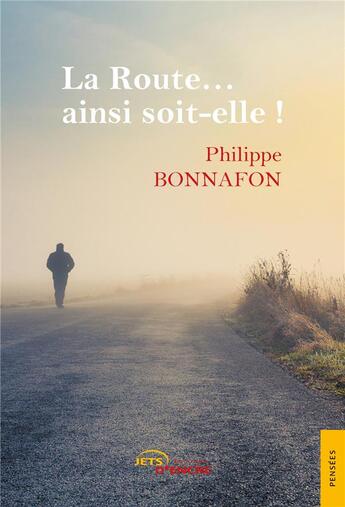 Couverture du livre « La route... ainsi soit-elle ! » de Philippe Bonnafon aux éditions Jets D'encre