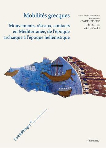 Couverture du livre « Mobilités grecques ; mouvements, réseaux, contacts en Méditerranée de l'époque archaïque à l'époque hellénistique » de Julien Zurbach et Laurent Capdetrey aux éditions Ausonius