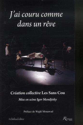 Couverture du livre « J'ai couru comme dans un rêve ; les sans cou » de Igor Mendjisky et Wajdi Mouawad aux éditions Riveneuve