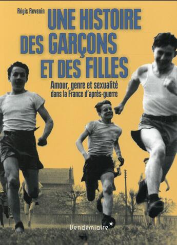 Couverture du livre « Une histoire des garçons et des filles ; amour, genre et sexualité dans la France d'après-guerre » de Regis Revenin aux éditions Vendemiaire