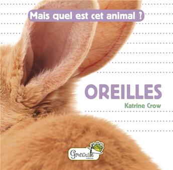 Couverture du livre « Mais quel est cet animal ? ; oreilles » de Katrine Crow aux éditions Grenouille