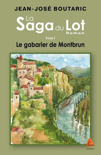 Couverture du livre « Le gabarier de Montbrun, Tome1 de La Saga du Lot » de Jean-Jose Boutaric aux éditions Anfortas