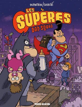 Couverture du livre « Les Supères ; dad squad » de Thibaut Soulcie et Jorge Bernstein aux éditions Fluide Glacial