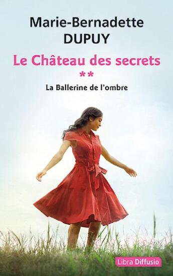 Couverture du livre « Le château des secrets Tome 2 : la ballerine de l'ombre » de Marie-Bernadette Dupuy aux éditions Libra Diffusio
