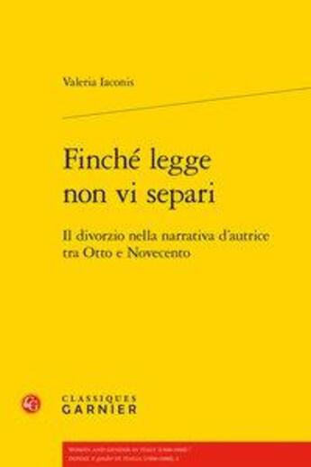 Couverture du livre « Finché legge non vi separi ; il divorzio nella narrativa d'autrice tra Otto e Novecento » de Valeria Iaconis aux éditions Classiques Garnier