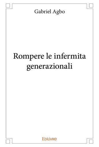 Couverture du livre « Rompere le infermita generazionali » de Agbo Gabriel aux éditions Edilivre