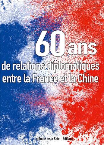 Couverture du livre « Soixante ans de relations diplomatiques entre la France et la Chine » de Sonia Bressler aux éditions La Route De La Soie