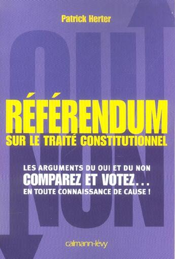 Couverture du livre « Referendum sur le traite constitutionnel - les arguments du oui et du non. comparez et votez... en t » de Patrick Herter aux éditions Calmann-levy