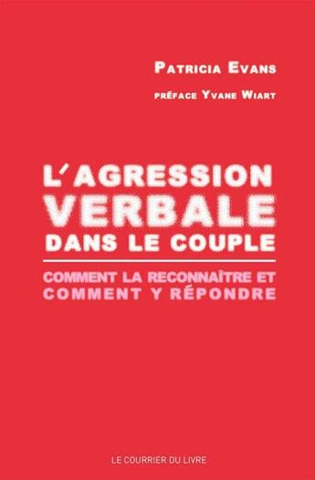 Couverture du livre « L'agression verbale dans le couple ; comment la reconnaître et comment y répondre ? » de Patricia Evans aux éditions Courrier Du Livre