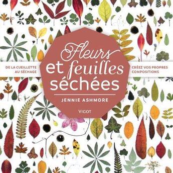 Couverture du livre « Fleurs et feuilles séchées ; de la cueillette au séchage, créez vos propres compositions » de Jennie Ashmore aux éditions Vigot