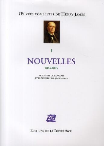 Couverture du livre « OEUVRES COMPLETES : nouvelles Tome 1 ; 1864-1875 » de Henry James aux éditions La Difference