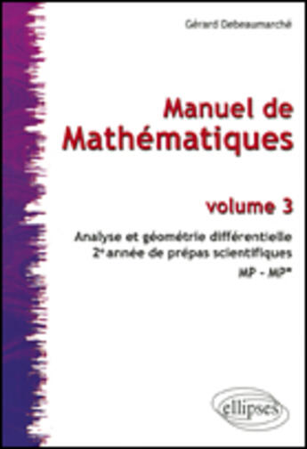 Couverture du livre « Manuel de mathématiques t.3 : analyse et géométrie différentielle » de Gerard Debeaumarche aux éditions Ellipses