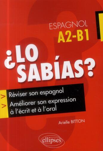 Couverture du livre « ¿ lo sabías ? réviser son espagnol et améliorer son expression à l'écrit et à l'oral (A2/B1) » de Arielle Bitton aux éditions Ellipses