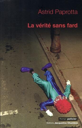 Couverture du livre « La vérité sans fard » de Astrid Paprotta aux éditions Jacqueline Chambon