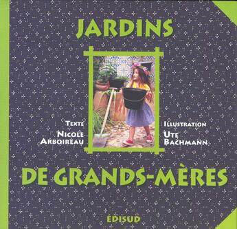 Couverture du livre « Jardins de grands-meres » de Nicole Arboireau et Ute Bachman aux éditions Edisud