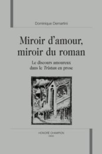 Couverture du livre « Miroir d'amour, miroir du roman, le discours amoureux dans le tristan en prose » de Dominique Demartini-Franzini aux éditions Honore Champion