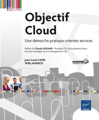 Couverture du livre « Objectif Cloud ; une démarche pratique orientée services » de Willy Munsch et Jean-Louis Caire aux éditions Eni