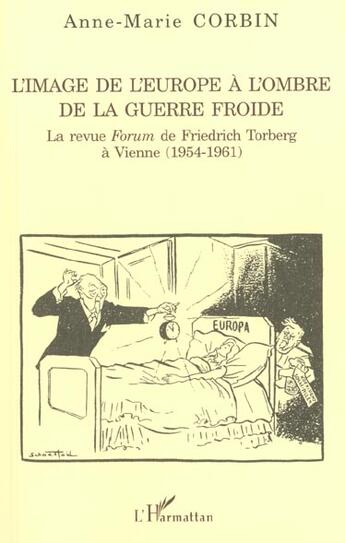 Couverture du livre « L'image de l'europe a l'ombre de la guerre froide - la revue forum de friedrich torberg a vienne (19 » de Anne-Marie Corbin aux éditions L'harmattan