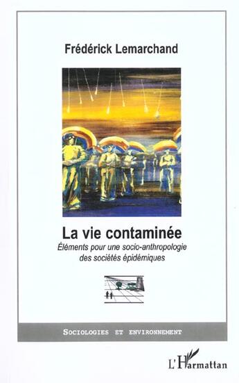 Couverture du livre « LA VIE CONTAMINÉE ? : Eléments pour une socio-anthropologie des sociétés épidémiques » de Frédérick Lemarchand aux éditions L'harmattan