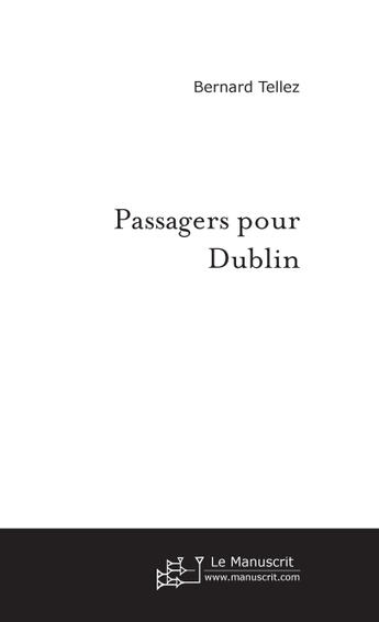 Couverture du livre « Passagers pour Dublin » de Bernard Tellez aux éditions Le Manuscrit