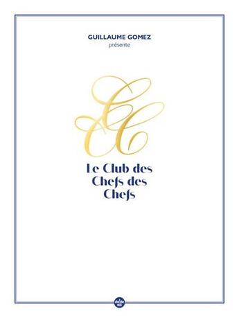 Couverture du livre « Guillaume Gomez présente le club des chefs des chefs » de Guillaume Gomez aux éditions Cherche Midi