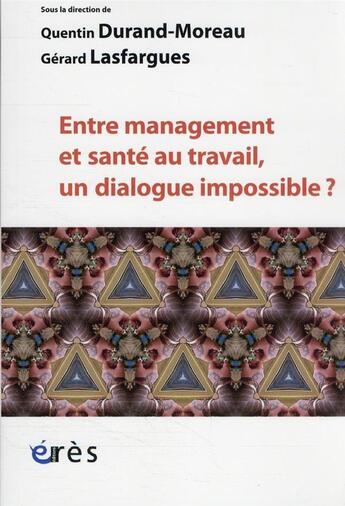 Couverture du livre « Entre management et santé au travail, un dialogue impossible ? » de Quentin Durand-Moreau et Gerard Lasfargues aux éditions Eres