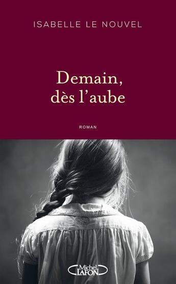 Couverture du livre « Demain dès l'aube » de Isabelle Le Nouvel aux éditions Michel Lafon