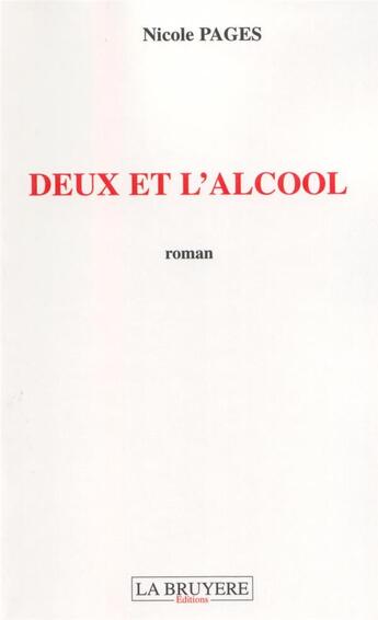 Couverture du livre « Deux et l'alcool » de Nicole Pages aux éditions La Bruyere