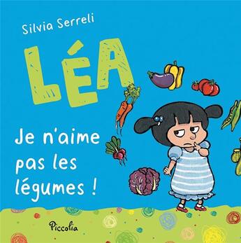 Couverture du livre « Léa ; je n'aime pas les légumes ! » de Silvia Serreli aux éditions Piccolia